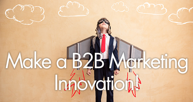 Make a B2B Marketing Innovation!